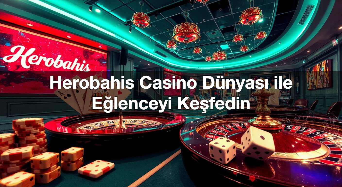 Herobahis Casino Dünyası ile Eğlenceyi Keşfedin 2 Herobahis Casino Dünyası ile Eğlenceyi Keşfedin